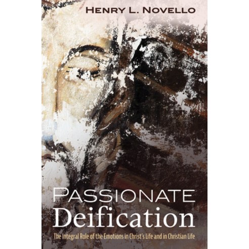(영문도서) Passionate Deification: The Integral Role of the Emotions in Christ''s Life and in Christian Life Hardcover, Pickwick Publications, English, 9781532662584