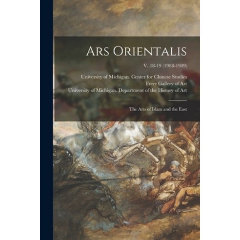 (영문도서) Ars Orientalis; the Arts of Islam and the East; v. 18-19 (1988-1989) Paperback, Hassell Street Press, English, 9781014412607