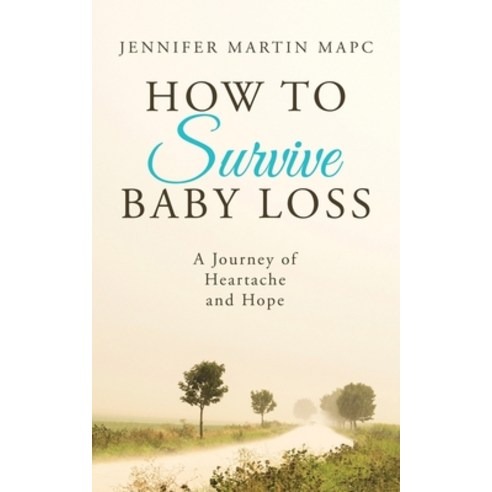 How to Survive Baby Loss: A Journey of Heartache and Hope Paperback, Independently Published, English, 9798728035732