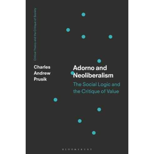 Adorno and Neoliberalism: The Critique of Exchange Society Hardcover, Bloomsbury Academic