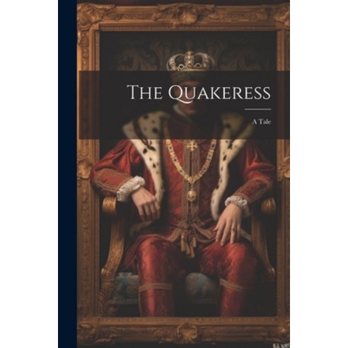 (영문도서) The Quakeress: A Tale Paperback, Legare Street Press, English, 9781022529557
