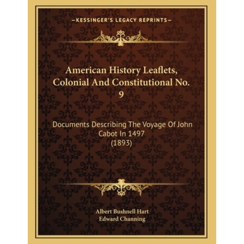 American History Leaflets Colonial And Constitutional No. 9: Documents Describing The Voyage Of Joh... Paperback, Kessinger Publishing