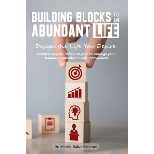 Building Blocks to an Abundant Life: Design the Life You Desire Paperback, Independently Published, English, 9798578498589