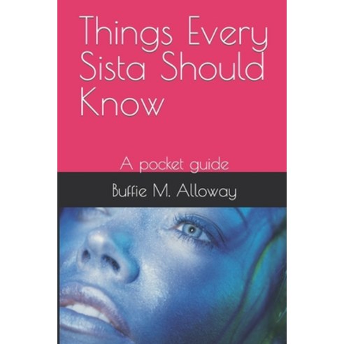 (영문도서) Things Every Sista Should Know: A pocket guide Paperback, Independently Published, English, 9781097369324