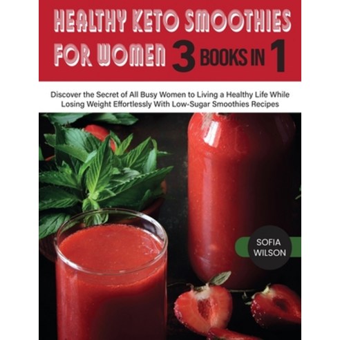 (영문도서) Healthy Keto Smoothies for Women: Discover the Secret of All Busy Women to Living a Healthy L... Paperback, Sofia Wilson, English, 9781803062631