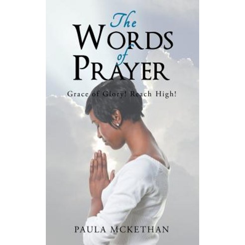 The Words of Prayer: Grace of Glory! Reach High! Paperback, iUniverse, English, 9781532062377