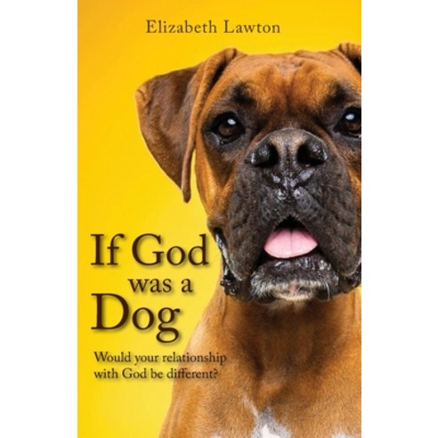(영문도서) If God Was a Dog: Would Your Relationship with God be Different? Paperback, Trilogy Christian Publishing, English, 9798890418302