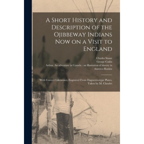 (영문도서) A Short History and Description of the Ojibbeway Indians Now on a Visit to England [microform... Paperback, Legare Street Press, English, 9781014470164