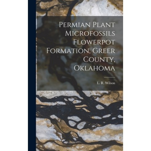 (영문도서) Permian Plant Microfossils Flowerpot Formation Greer County Oklahoma Hardcover, Hassell Street Press, English, 9781014088628