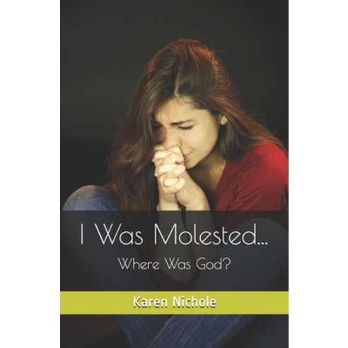 I Was Molested...: Where Was God? Paperback, Independently Published
