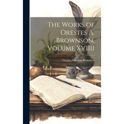 (영문도서) The Works of Orestes A. Brownson Volume XVIIII Hardcover, Legare Street Press, English, 9781020841798