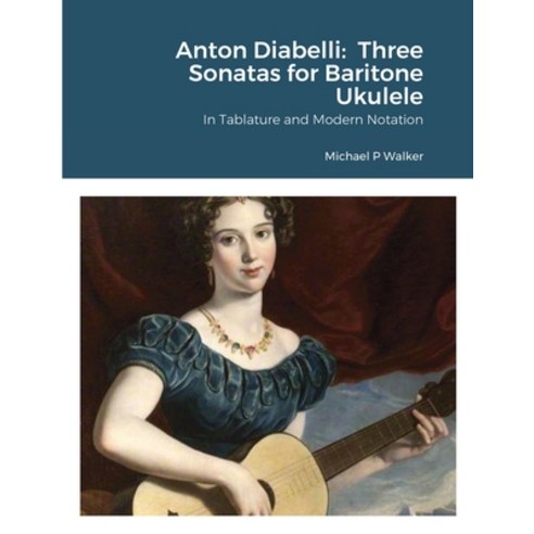 Anton Diabelli: Three Sonatas for Baritone Ukulele Paperback, Lulu.com