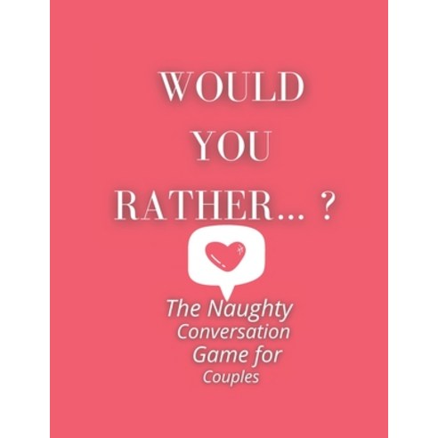 Would you rather...? The Naughty Conversation Game for Couples Paperback, Independently Published, English, 9798745449604