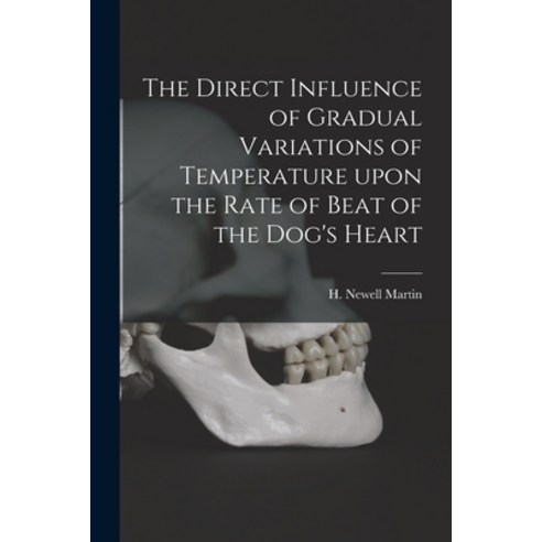 (영문도서) The Direct Influence of Gradual Variations of Temperature Upon the Rate of Beat of the Dog''s ... Paperback, Legare Street Press, English, 9781015100442