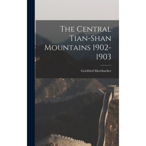 (영문도서) The Central Tian-Shan Mountains 1902-1903 Hardcover, Legare Street Press, English, 9781015769410