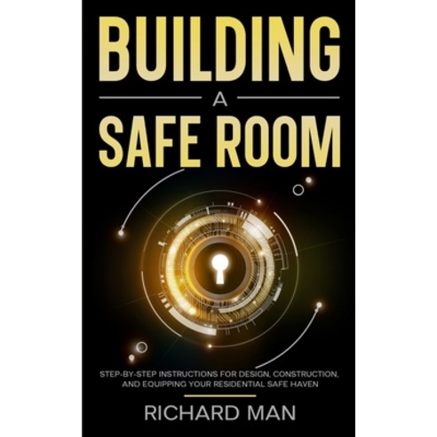 (영문도서) Building a Safe Room: Step-by-Step Instructions for Design Construction and Equipping Your ... Paperback, Independently Published, English, 9798869966209
