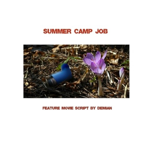 Summer Camp Job: Feature Movie Script by Demian Paperback, Independently Published, English, 9798711239543