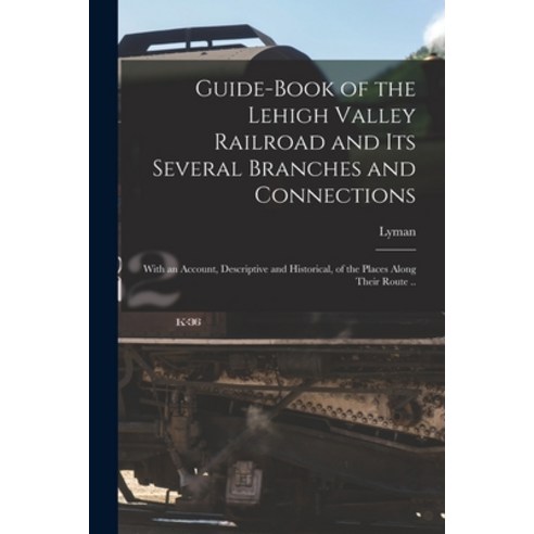 (영문도서) Guide-book of the Lehigh Valley Railroad and Its Several Branches and Connections: With an Ac... Paperback, Legare Street Press, English, 9781016310949