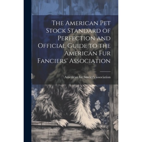 (영문도서) The American pet Stock Standard of Perfection and Official Guide to the American fur Fanciers... Paperback, Legare Street Press, English, 9781021485304