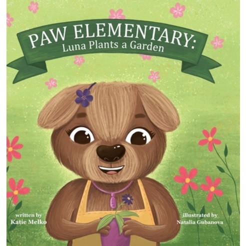 Paw Elementary: Luna Plants a Garden Hardcover, 12 Paws Publishing, LLC ...