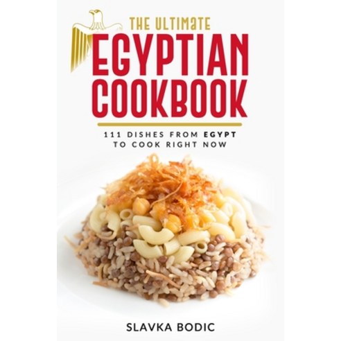 The Ultimate Egyptian Cookbook: 111 Dishes from Egypt To Cook Right Now Paperback, Independently Published, English, 9798708860767