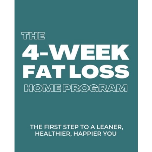 (영문도서) The 4-week Fat Loss At Home Program: The first step to a leaner healthier happier you Paperback, Independently Published, English, 9798376449783