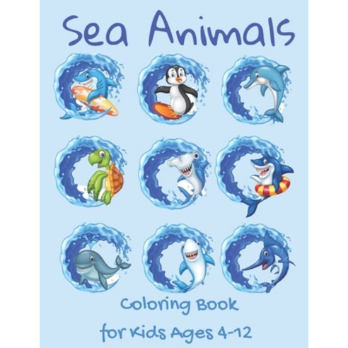 Sea Animals Coloring Book for Kids Ages 4-12: High Quality Hollow Images Ready for Coloring Various... Paperback, Independently Published, English, 9798568373346