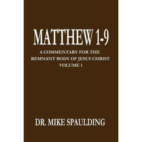 (영문도서) Matthew 1-9: A Commentary for the Remnant Body of Jesus Christ Volume 1 Paperback, Independently Published, English, 9781791652326