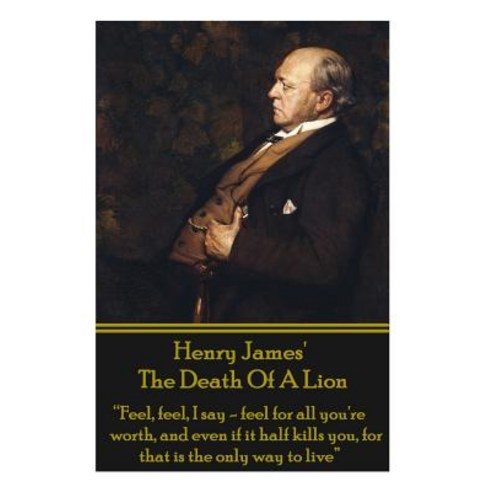 (영문도서) Henry James'' The Death Of The Lion: "Feel feel I say - feel for all you''re worth and even ... Paperback, Word to the Wise, English, 9781780006659