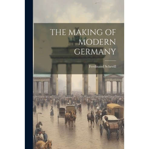 (영문도서) The Making of Modern Germany Paperback, Legare Street Press, English, 9781022720077