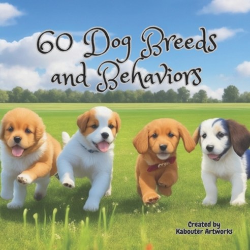 (영문도서) 60 Dog Breeds and Behaviors Paperback, Independently Published, English, 9798395004307