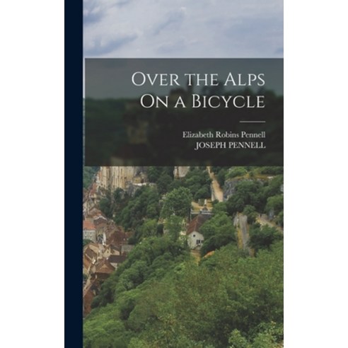 (영문도서) Over the Alps On a Bicycle Hardcover, Legare Street Press, English, 9781015635043