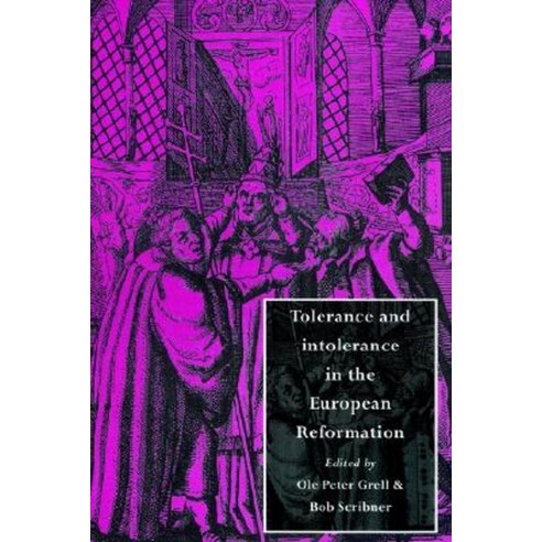 Tolerance and Intolerance in the European Reformation, Cambridge University Press