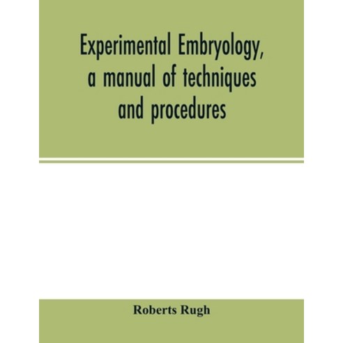 Experimental embryology a manual of techniques and procedures Paperback, Alpha Edition
