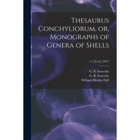 (영문도서) Thesaurus Conchyliorum or Monographs of Genera of Shells; v.1 [Text] (1847) Paperback, Legare Street Press, English, 9781014772336