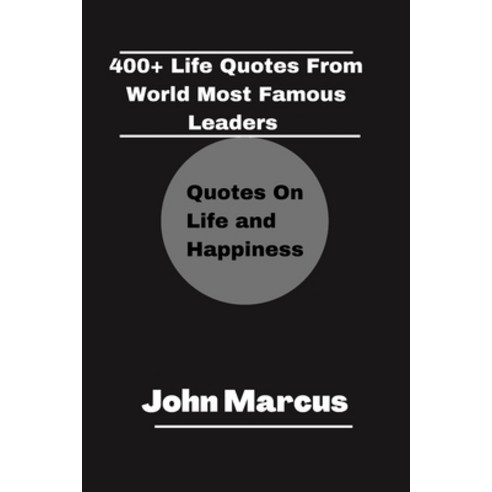 (영문도서) 400+ Life Quotes from World Most Famous Leaders: Quotes on Life and Happiness Paperback, Independently Published, English, 9798361153855