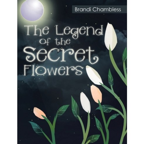 The Legend of the Secret Flowers Hardcover, Christian Faith Publishing,..., English, 9781635755503