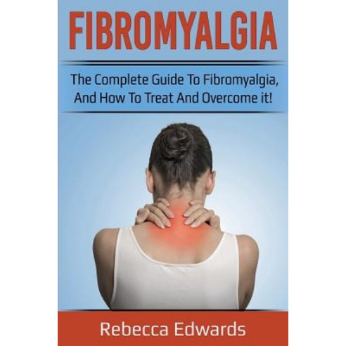 Fibromyalgia: The complete guide to Fibromyalgia and how to treat and overcome it! Paperback, Ingram Publishing