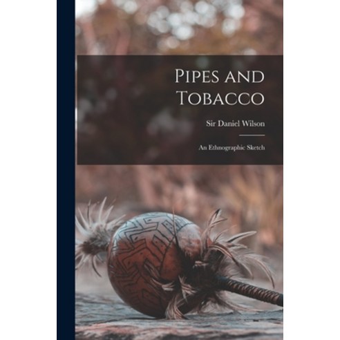 (영문도서) Pipes and Tobacco: an Ethnographic Sketch Paperback, Legare Street Press, English, 9781015105058