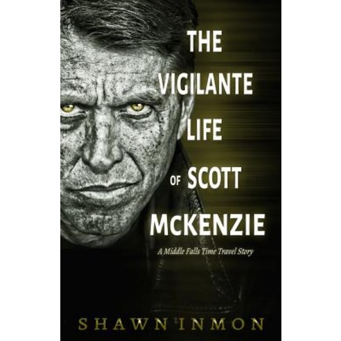 (영문도서) The Vigilante Life of Scott Mckenzie: A Middle Falls Time Travel Story Paperback, Independently Published, English, 9781723793745