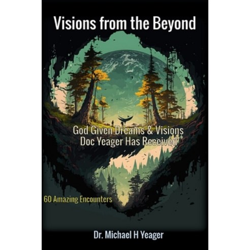 (영문도서) Visions from the Beyond: God Given Dreams & Visions Doc Yeager Has Received Paperback, Independently Published, English, 9798395080028