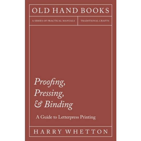 (영문도서) Proofing Pressing & Binding - A Guide to Letterpress Printing Paperback, Old Hand Books, English, 9781447453048