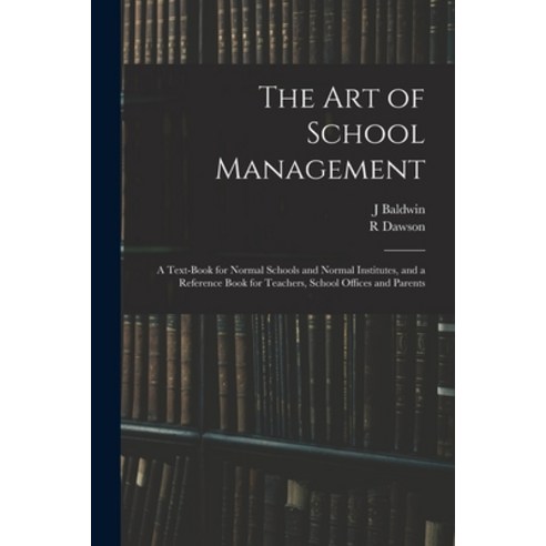 (영문도서) The Art of School Management: a Text-book for Normal Schools and Normal Institutes and a Ref... Paperback, Legare Street Press, English, 9781013905339