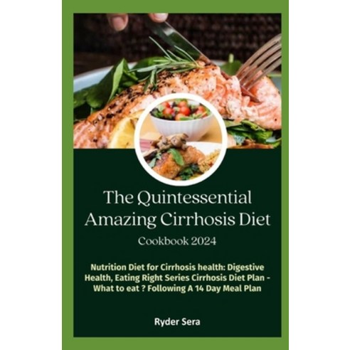 (영문도서) The Quintessential Amazing Cirrhosis Diet Cookbook: Nutrition Diet for Cirrhosis health: Dige... Paperback, Independently Published, English, 9798878257824