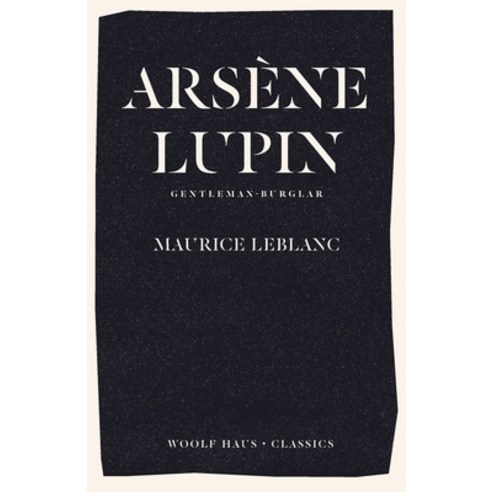 (영문도서) Arsène Lupin Gentleman-Burglar: The International Bestseller and Inspiration for the Smash-H... Paperback, Woolf Haus Publishing, English, 9781922491305