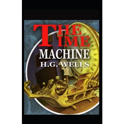 (영문도서) The Time Machine By H. G. Wells: Illustrated Edition Paperback, Independently Published, English, 9798418601865