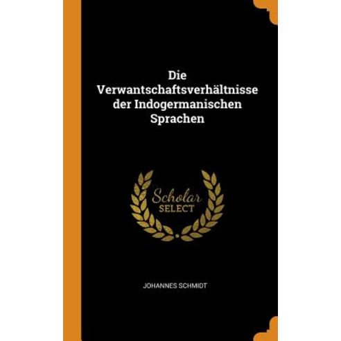 (영문도서) Die Verwantschaftsverhältnisse Der Indogermanischen Sprachen Hardcover, Franklin Classics Trade Press, English, 9780343634896