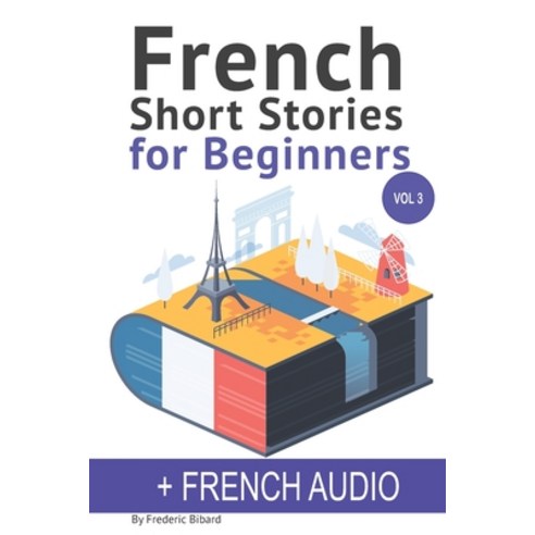 French: Short Stories for Beginners + French Audio Vol 3: Improve your reading and listening skills ... Paperback, Createspace Independent Pub..., English, 9781978420564