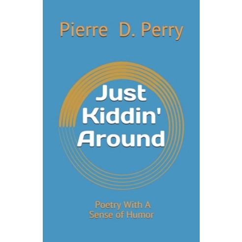 (영문도서) Just Kiddin'' Around: Poetry With a Sense of Humor Paperback, Independently Published, English, 9781794346703