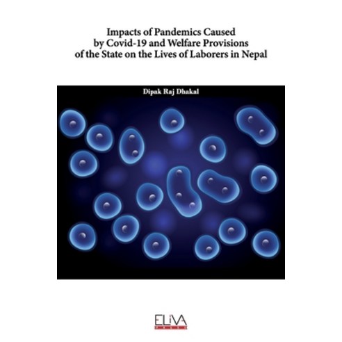 Impacts of Pandemics Caused by COVID-19 and Welfare Provisions of the State on the Lives of Laborers... Paperback, Eliva Press, English, 9781636481104